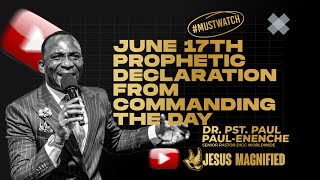 JUNE 17TH PROPHETIC DECLARATION FROM COMMANDING THE DAY drpaulenenche uk trending viral [upl. by Rudwik]