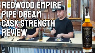 REDWOOD EMPIRE PIPE DREAM CASK STRENGTH REVIEW [upl. by Ardath]