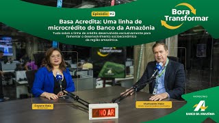 02 Bora Transformar – Basa Acredita Uma linha de microcrédito do Banco da Amazônia [upl. by Anaihs731]