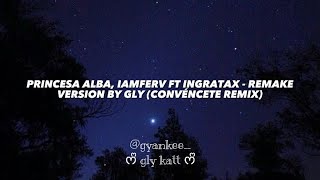 Princesa Alba Iamferv Ft Ingratax  Convéncete Remix Remake Version Lyrics By Gly [upl. by Jegger821]