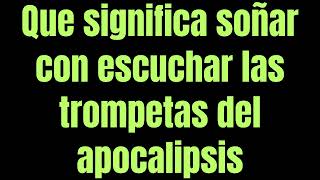 Que significa soñar con escuchar las trompetas del apocalipsis [upl. by Oel922]