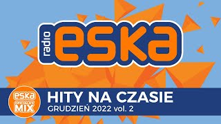 ESKA Hity na Czasie Grudzień 2022 vol 2 – oficjalny mix Radia ESKA [upl. by Dry270]