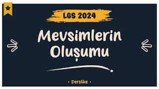 Mevsimlerin Oluşumu  LGS 2024 [upl. by Marquez]