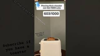 Proving that a toaster can Get 1k subsfunny toasters bread whydoidothis subscribe like [upl. by Ronnoc]