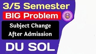 SOL 3rd  5th Semester Admission Big problem  Sol 35 Semester Subjects Change After Admission 2024 [upl. by Earas630]