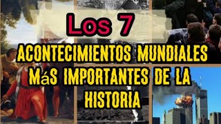 Los 7 acontecimientos mundiales más importantes de la historia [upl. by Yditsahc]