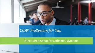 CCH® ProSystem fx® Tax Direct Debit Setup for Estimate Payments Using Interview Forms [upl. by Enawyd]