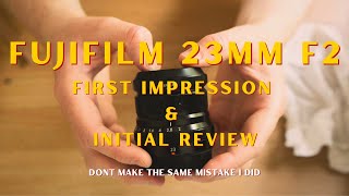 Dont Make The Same Mistake  Fujifilm 23mm F2 Initial Review amp First Impressions [upl. by Ydasahc]