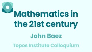 John Baez quotMathematics in the 21st centuryquot [upl. by Dafna601]