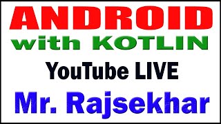 ANDROID with KOTLIN tutorials by Mr Rajsekhar Sir [upl. by Eeluj]