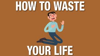 How to waste your life and be miserable or how to live and be happy [upl. by Crescin]