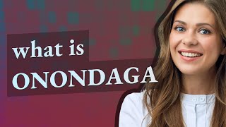 Onondaga  meaning of Onondaga [upl. by Ijnek]