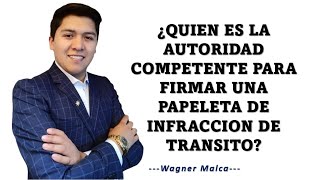 QUIEN ES LA AUTORIDAD COMPETENTE PARA FIRMAR UNA PAPELETA DE INFRACCION DE TRANSITO PERU [upl. by Attenol]