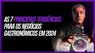 As 7 principais tendências para os negócios gastronômicos em 2024 [upl. by Renmus417]