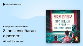 Si nos enseñaran a perder ganaríamos siempre de Albert Espinosa · Vista previa del audiolibro [upl. by Jain]