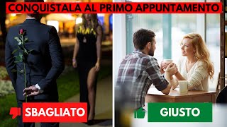 Cosa fare al PRIMO APPUNTAMENTO  10 step per CONQUISTARLA [upl. by Llarret]