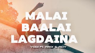 YOGI  MALAI BAALAI LAGDAINA FT AriXMusic amp ADYG5  OFFICIAL MUSIC VIDEO [upl. by Millburn]