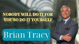 NOBODY WILL DO IT FOR YOU SO DO IT YOURSELF  Brian Tracys Success Secrets [upl. by Gage]