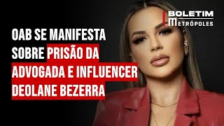 OAB se manifesta sobre prisão da advogada e influencer Deolane Bezerra [upl. by Rossen]