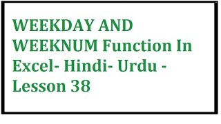 Excel WEEKDAY AND WEEKNUMFunction In Excel Hindi Urdu Lesson 38 [upl. by Ignatius436]