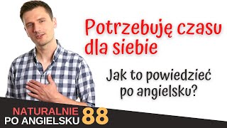 Czas dla siebie czas w samotności  potoczny angielski codzienne zwroty i wyrażenia  NPA 88 [upl. by Oremoh798]