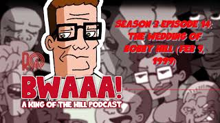 Season 3 Episode 14 The Wedding Of Bobby Hill Feb 9 1999  BWAAA a King of the Hill Podcast [upl. by Einnus]