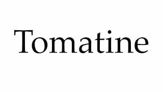 How to Pronounce Tomatine [upl. by Anafetse]