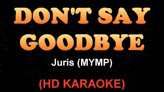 DONT SAY GOODBYE  Juris Fernandez HD  Premium Karaoke [upl. by Conal]