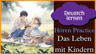 Das Leben mit Kindern  Hören übung  Deutsch Lernen  Hören amp sprechen  Geschichte amp Vokabeln [upl. by Acinomed195]