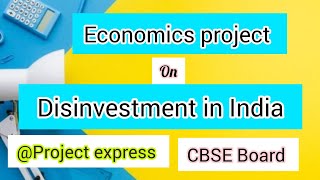 Economics project on Disinvestment in India CBSE board 12th class  Disinvestment in India 12th CBSE [upl. by Legna]