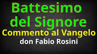 Battesimo del SignoreAnno ACommento al Vangelo di don Fabio Rosini [upl. by Baten]