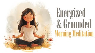 Energized amp Grounded Morning Meditation [upl. by Laleb]