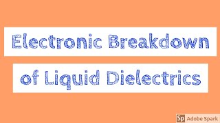 Electronic breakdown of Liquid Dielectrics  Liquid Dielectric Breakdown MechanismHVE LECTURE Video [upl. by Attennhoj]