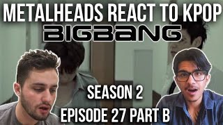 S2 E27 Part B  Metalheads React to Kpop  BIGBANG [upl. by Den739]