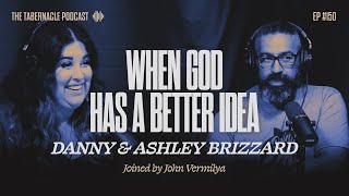 150 When God Has A Better Idea  Danny amp Ashley Brizzard [upl. by Trever347]