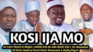 Kosi Ija MoAT LAST PEACE IS REIGNAWON OTA NI ADA BILISI SILE1st Ubandomo Of Ilorin amp Mufty Diyari [upl. by Adyaj772]