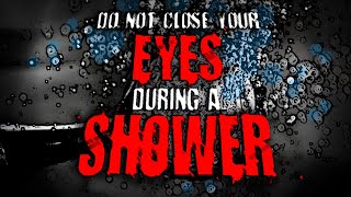 quotDo Not Close Your Eyes During a Showerquot  Creepypasta  Horror Story [upl. by Ydnahs]