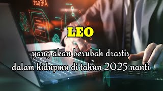 ♌ LEO ♌ yg akan berubah drastis dalam hidup mu di tahun 2025 nanti [upl. by Hannala]