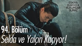 Selda ve Yalçın kaçıyor  Eşkıya Dünyaya Hükümdar Olmaz 94 Bölüm [upl. by Daphie]