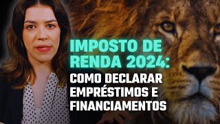 IMPOSTO DE RENDA 2024 PASSO A PASSO DE COMO DECLARAR EMPRÉSTIMOS E FINANCIAMENTOS I IR 2024 [upl. by Clovis834]