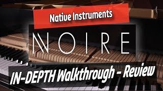 NOIRE  Native instruments  The Definitive Felt Piano Experience  In Depth WalkthroughReview [upl. by Ahsinaw134]