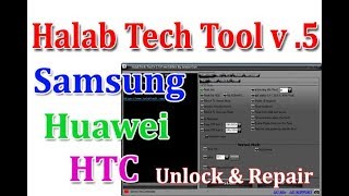 Halab Tech Tool v05  Samsung  HTC  Huawei Unlock amp Repair Tool [upl. by Abbot]