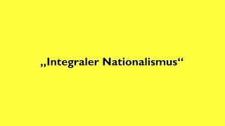 Der Integrale Nationalismus  Eine Begriffserklärung [upl. by Adnorahc]