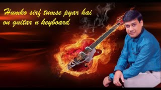 humko sirf tumse pyar hai on Guitar and Keyboard [upl. by Ettennil]