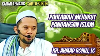 Pahlawan menurut pandangan Islam  KH Ahmad Rohili LC [upl. by Ttebroc807]