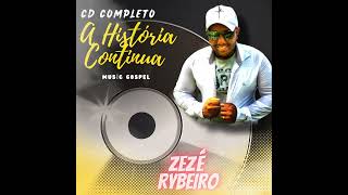 CD COMPLETO  ZEZÉ RYBEIRO  A HISTÓRIA CONTINUA  2024 [upl. by Yralih]