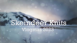 Skeindeer Knits Vlogmas 2023  Day 7 [upl. by Esina571]