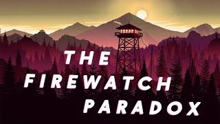 The Firewatch Paradox Freedoms Illusion [upl. by Burk]