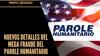 NUEVOS DETALLES DEL MEGA FRAUDE DEL PAROLE HUMANITARIO [upl. by Klecka717]