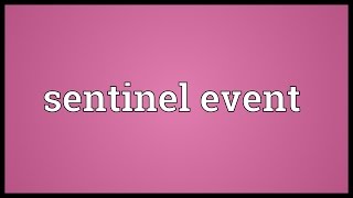 Sentinel event Meaning [upl. by Reivaj]